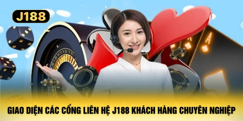 Giao diện các cổng liên hệ J188 khách hàng chuyên nghiệp