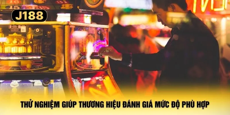 Thử nghiệm giúp thương hiệu đánh giá mức độ phù hợp