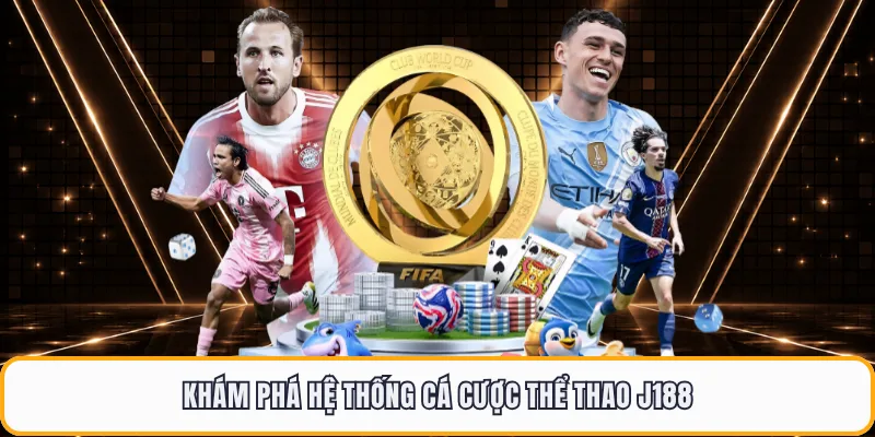 Khám phá hệ thống cá cược thể thao J188