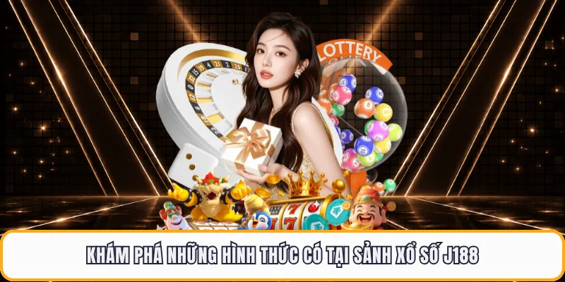 Khám phá những hình thức có tại sảnh xổ số J188