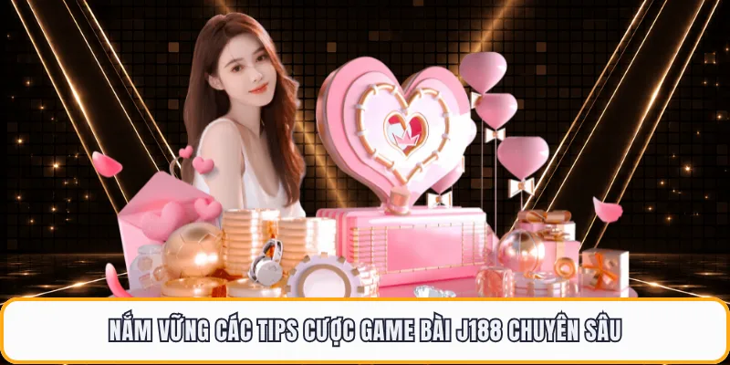 Nắm vững các tips cược game bài J188 chuyên sâu