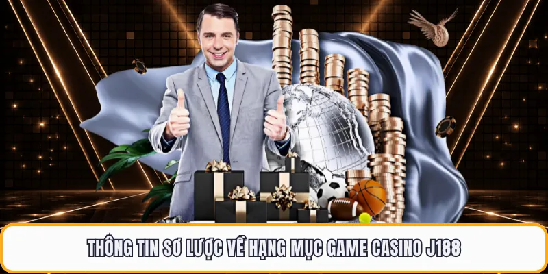 Thông tin sơ lược về hạng mục game casino J188
