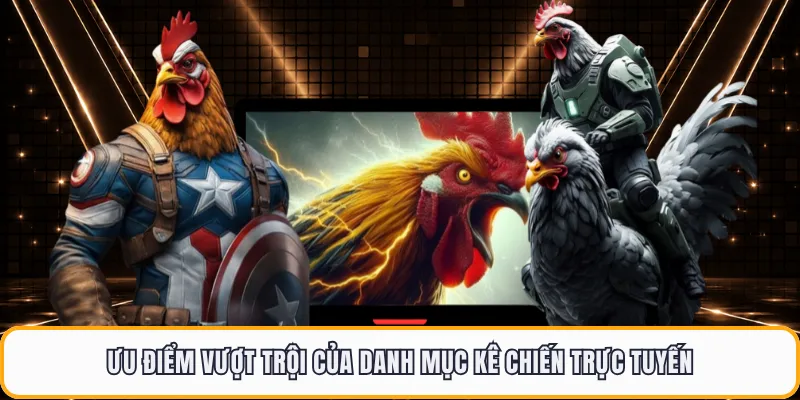 Ưu điểm vượt trội của danh mục kê chiến trực tuyến
